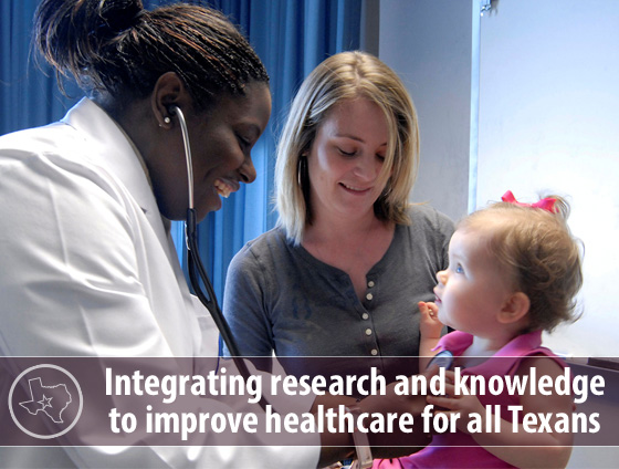 Integrating research and knowledge to improve healthcare for all Texans